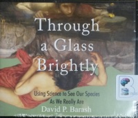 Through a Glass Brightly written by David P. Barash performed by Charles Constant on CD (Unabridged)